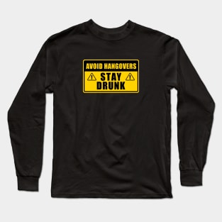 AVOID HANGOVERS STAY DRUNK WARNING SIGN Long Sleeve T-Shirt